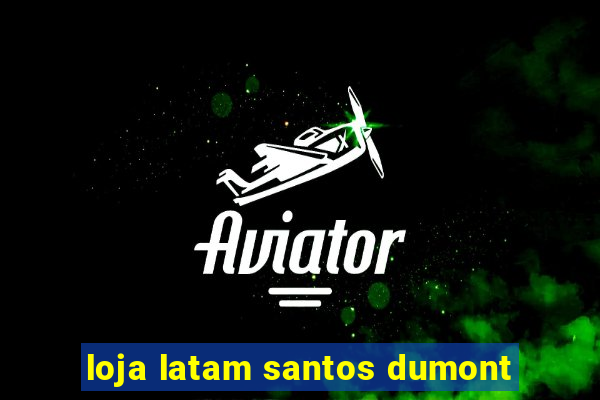 loja latam santos dumont